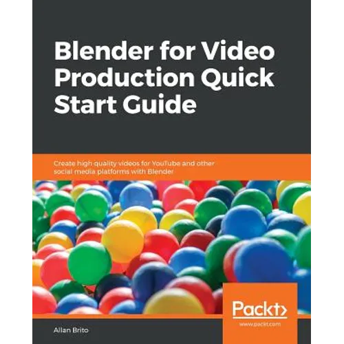 Blender for Video Production Quick Start Guide - Paperback