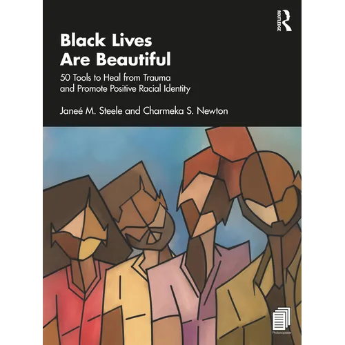Black Lives Are Beautiful: 50 Tools to Heal from Trauma and Promote Positive Racial Identity - Paperback