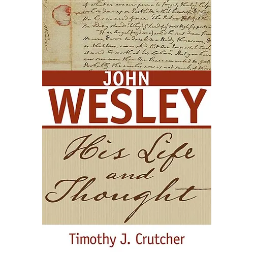 John Wesley: His Life and Thought - Paperback