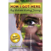 How I Got Here My Holistic Healing Journey - Paperback