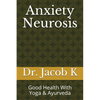 Anxiety Neurosis: Good Health With Yoga & Ayurveda - Paperback