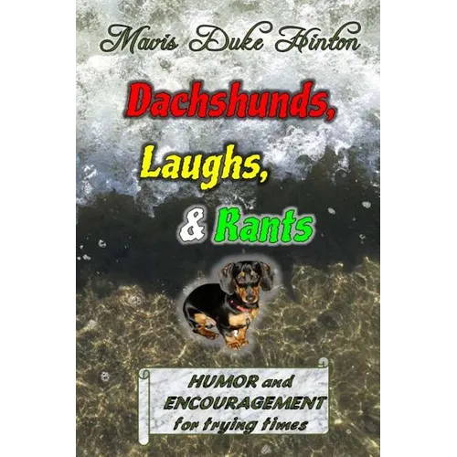Dachshunds, Laughs, & Rants: Humor and Encouragement for Trying Times - Paperback
