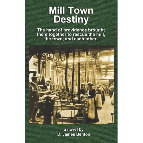 Mill Town Destiny: The Hand of Providence brought them together to save the mill, the town, and each other. - Paperback