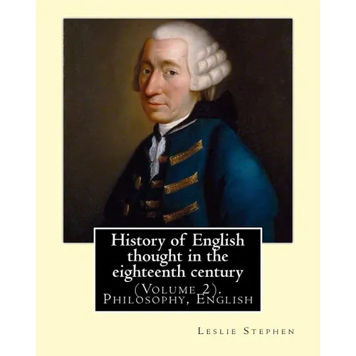 History of English thought in the eighteenth century. By: Leslie Stephen: (Volume 2). Philosophy, English - Paperback