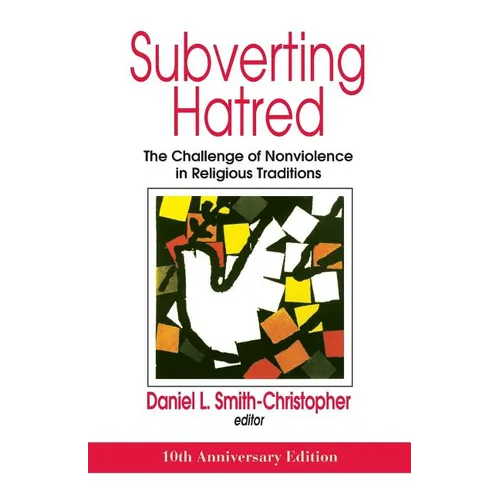 Subverting Hatred: The Challenge of Nonviolence in Religious Traditions - Paperback