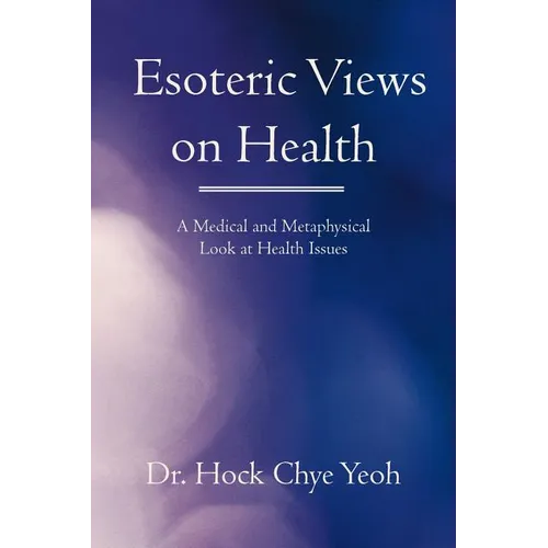 Esoteric Views on Health: A Medical and Metaphysical Look at Health Issues - Paperback