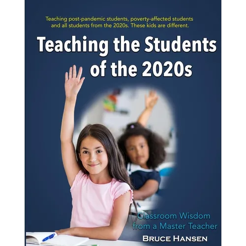 Teaching Students of the 2020s: Classroom Wisdom from a Master Teacher - Paperback