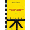 Trekking Toward Wholeness: A Resource for Care Group Leaders - Paperback