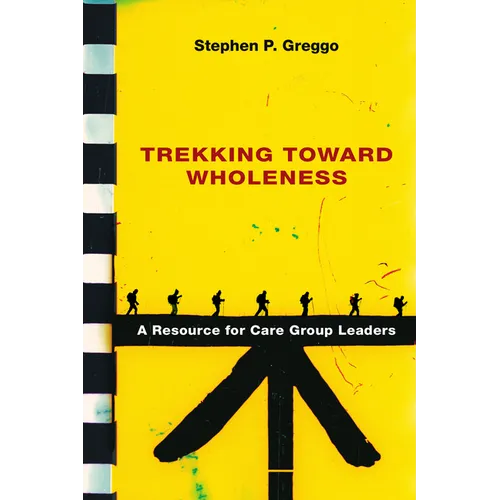 Trekking Toward Wholeness: A Resource for Care Group Leaders - Paperback