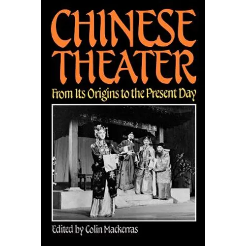 Chinese Theater: From Its Origins to the Present Day - Paperback