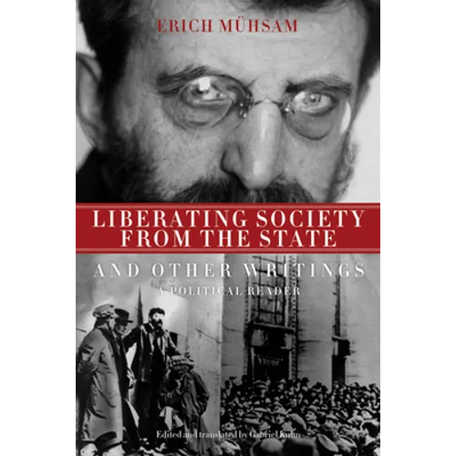 Liberating Society from the State and Other Writings: A Political Reader - Paperback