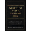 What To Do When A Loved One Dies Or Becomes Incapacitated: A Comprehensive Instruction Manual For Executors And Successor Trustees In The Event Of the - Paperback