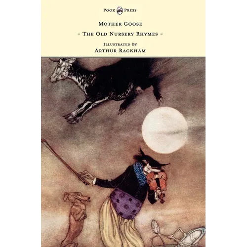 Mother Goose - The Old Nursery Rhymes - Illustrated by Arthur Rackham - Hardcover