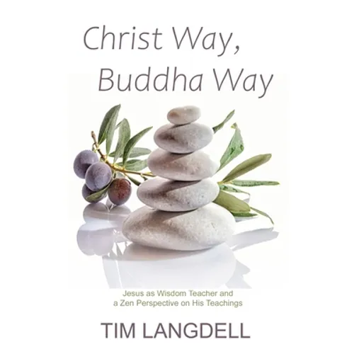 Christ Way, Buddha Way: Jesus as Wisdom Teacher and a Zen Perspective on His Teachings - Paperback