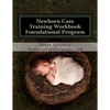 Newborn Care Training Workbook - Accredited Edition: Foundational Newborn Care Program - Paperback