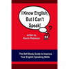 I Know English, But I Can't Speak: The Self Study Guide to Improve Your English Speaking Skills - Paperback