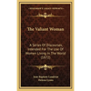 The Valiant Woman: A Series Of Discourses, Intended For The Use Of Women Living In The World (1872) - Hardcover