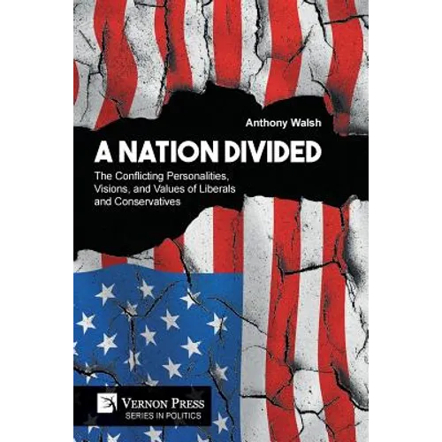 A Nation Divided: The Conflicting Personalities, Visions, and Values of Liberals and Conservatives - Paperback