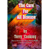 The Cure For All Disease: How to Restore Your Entire Body to Health to Rid It of All Disease - Paperback