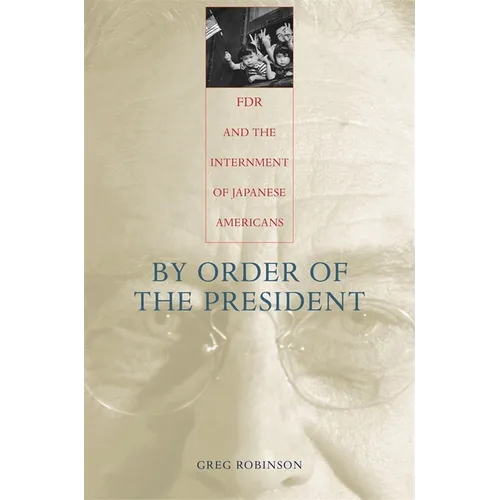 By Order of the President: FDR and the Internment of Japanese Americans - Paperback