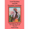 Lord Krishna and His Essential Teachings: If God Were to Tell You the Truth About Life, This is It - Paperback