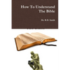 How To Understand The Bible - Paperback
