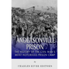 Andersonville Prison: The History of the Civil War's Most Notorious Prison Camp - Paperback
