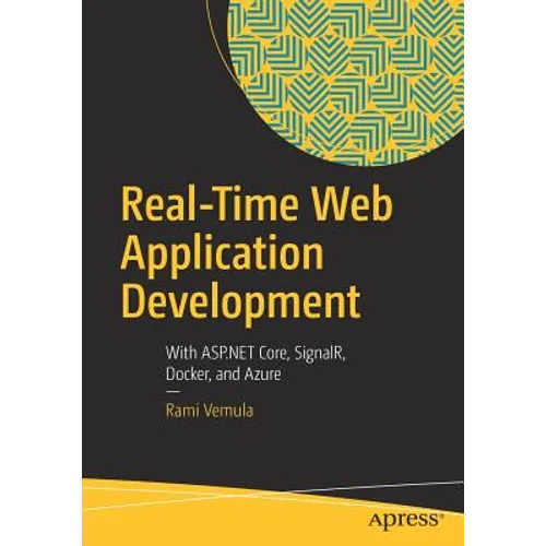 Real-Time Web Application Development: With ASP.NET Core, Signalr, Docker, and Azure - Paperback