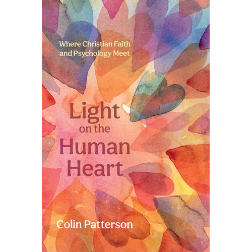 Light on the Human Heart: Where Christian Faith and Psychology Meet - Hardcover