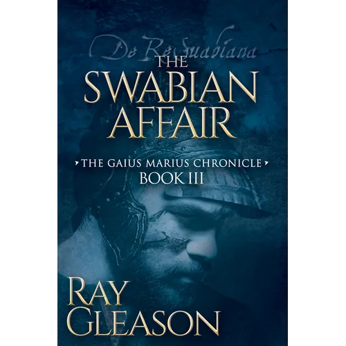 The Swabian Affair: Book III of the Gaius Marius Chronicle - Paperback