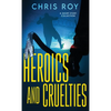 Heroics And Cruelties: A Short Story Collection - Hardcover