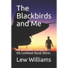 The Blackbirds and Me: My Incredible Journey with the Lockheed Skunk Works - Paperback