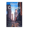 Weird Chicago: A History of Mysteries, Strange Tales, and Hauntings across the Windy City - Paperback