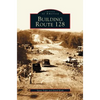 Building Route 128 - Hardcover