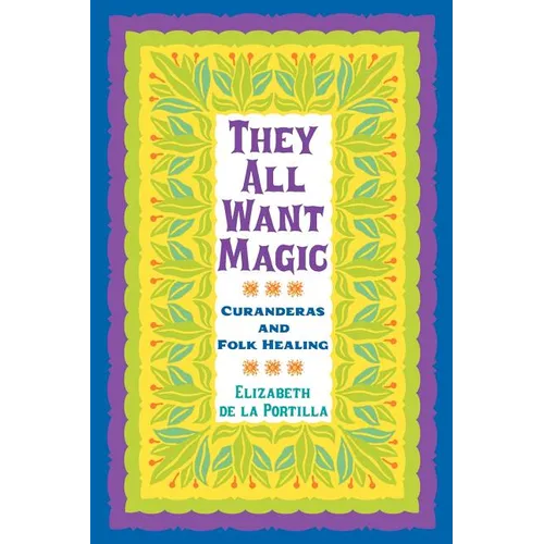 They All Want Magic: Curanderas and Folk Healing Volume 16 - Paperback