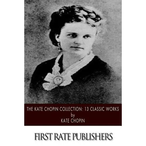 The Kate Chopin Collection: 13 Classic Works - Paperback