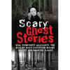 Scary Ghost Stories: REAL Eyewitness Accounts: The Worlds Most Possessed Woods, Houses And Haunted Places - Paperback