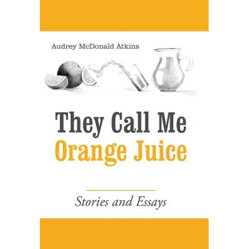They Call Me Orange Juice: Stories and Essays - Hardcover