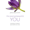The Good and Beautiful You: Discovering the Person Jesus Created You to Be - Hardcover