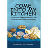 Come into My Kitchen: Old-World Armenian Recipes and International Favorite Cuisines - Hardcover
