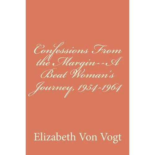 Confessions From the Margin--A Beat Woman's Journey, 1954-1964 - Paperback