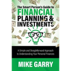 The Smart Person's Guide to Financial Planning & Investments: A Simple and Straightforward Approach to Understanding Your Personal Finances - Paperback