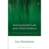 International Law and Child Soldiers - Paperback