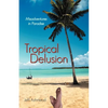 Tropical Delusion: Misadventures in Paradise - Paperback