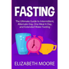 Fasting: The Ultimate Guide to Intermittent, Alternate-Day, One Meal A Day, and Extended Water Fasting - Paperback