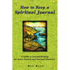 How to Keep a Spiritual Journal: A Guide to Journal Keeping for Inner Growth and Personal Discovery - Paperback