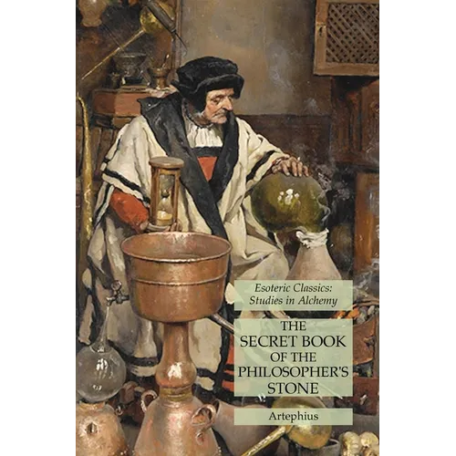 The Secret Book of the Philosopher's Stone: Esoteric Classics: Studies in Alchemy - Paperback