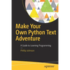 Make Your Own Python Text Adventure: A Guide to Learning Programming - Paperback
