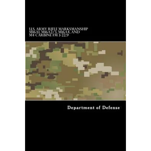 U.S. Army RIFLE MARKSMANSHIP M16A1, M16A2/3, M16A4, AND M4 CARBINE FM 3-22.9 - Paperback