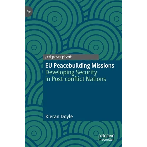 EU Peacebuilding Missions: Developing Security in Post-Conflict Nations - Hardcover